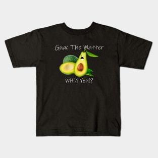 Guac The Matter With You!? Kids T-Shirt